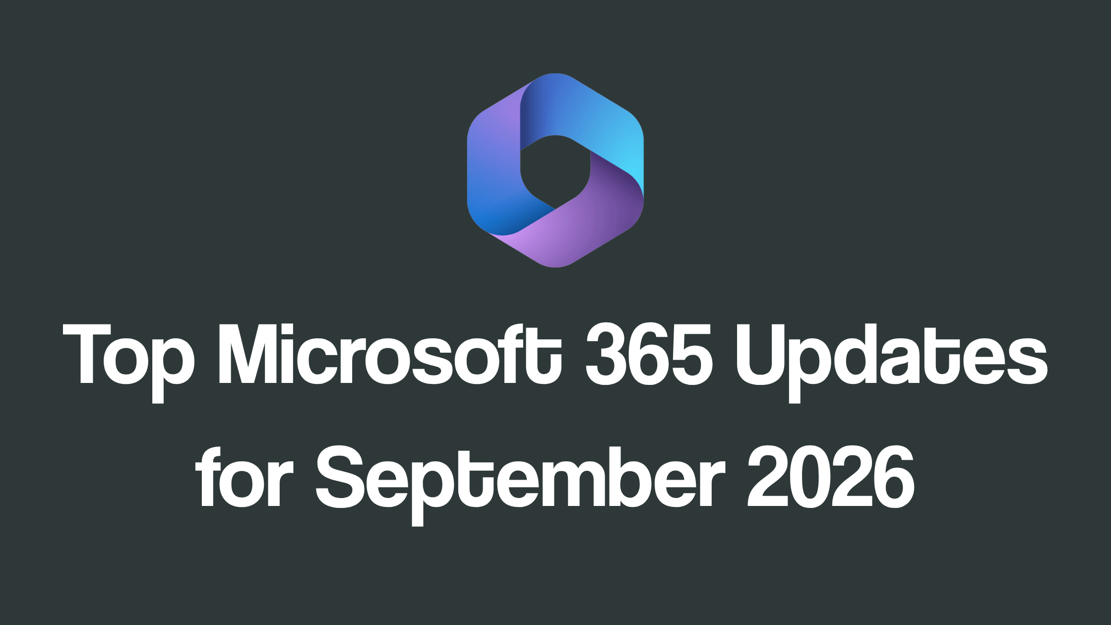 Microsoft 365 Message Center Must Know Items September 2026